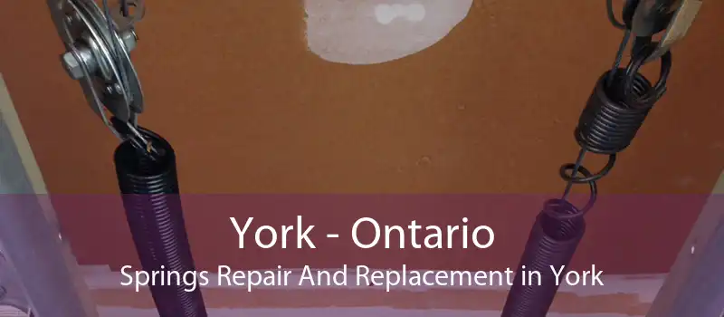 York - Ontario Springs Repair And Replacement in York