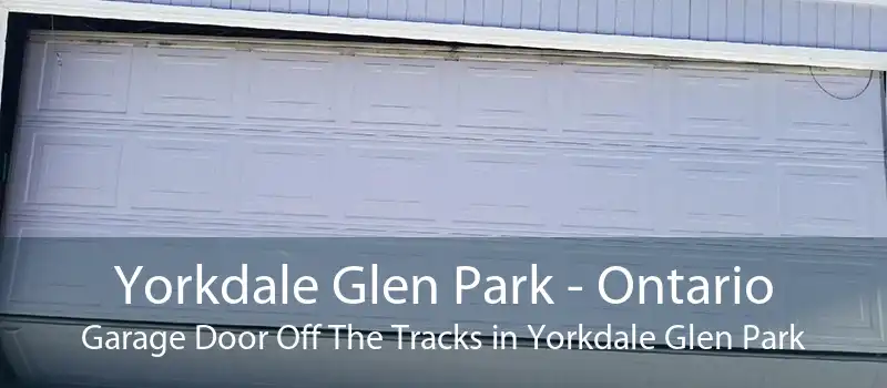 Yorkdale Glen Park - Ontario Garage Door Off The Tracks in Yorkdale Glen Park