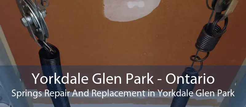 Yorkdale Glen Park - Ontario Springs Repair And Replacement in Yorkdale Glen Park