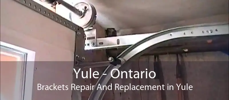 Yule - Ontario Brackets Repair And Replacement in Yule