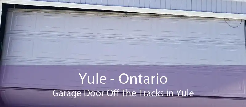 Yule - Ontario Garage Door Off The Tracks in Yule