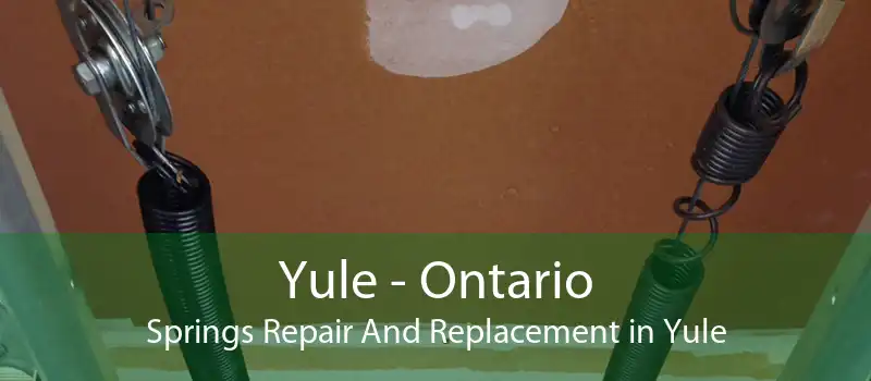 Yule - Ontario Springs Repair And Replacement in Yule